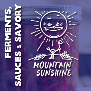 Mountain Sunshine - Ferments, Sauces, Savory